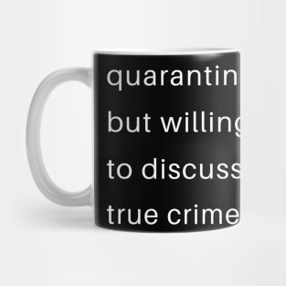 Quarantined But Willing To Discuss True Crime Mug